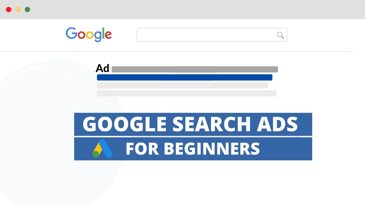 Google Search Ads for Beginners (Starter’s Guide)