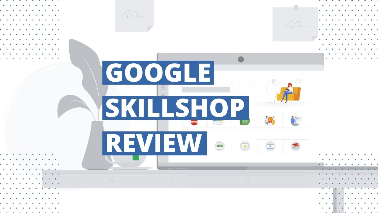 Is Google Skillshop Worth It? (Full Review)