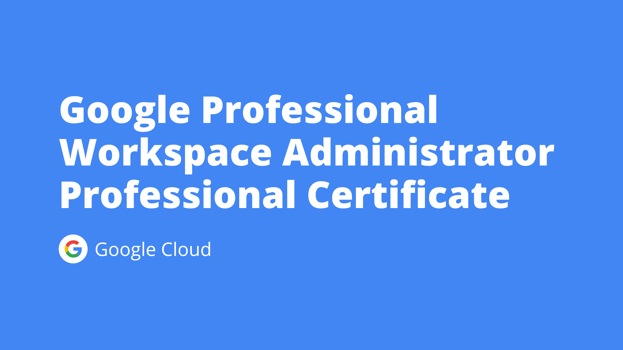 Google Professional Workspace Administrator Professional Certificate